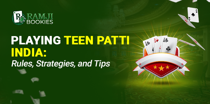 Playing Teen Patti India: Rules, Strategies, and Tips Playing Teen Patti India: Rules, Strategies, and Tips